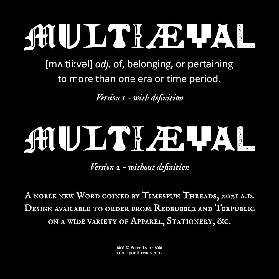 Multiaeval: of, belonging, or pertaining to more than one era or time period - design by Timespun Threads