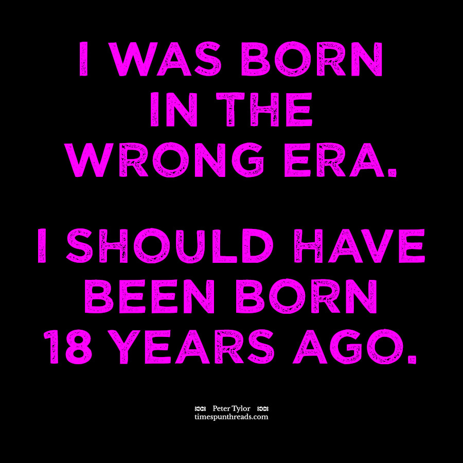 Born In The Wrong Era (Should Have Been Born 18 Years Ago) - magenta